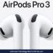 Resmi! AirPods Pro 3 Generasi Terbaru Hadir di Indonesia dengan Harga Rp 4,5 Juta